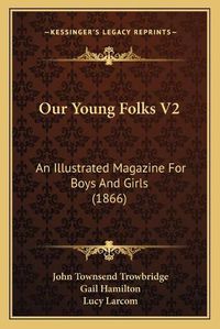 Cover image for Our Young Folks V2: An Illustrated Magazine for Boys and Girls (1866)