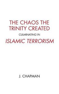 Cover image for The Chaos the Trinity Created culminating in Islamic Terrorism