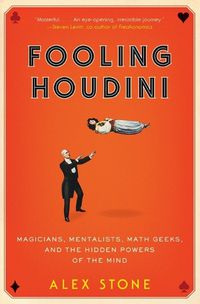 Cover image for Fooling Houdini: Magicians, Mentalists, Math Geeks, and the Hidden Powers of the Mind