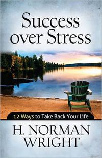 Cover image for Success Over Stress: 12 Ways to Take Back Your Life