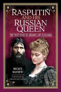 Cover image for Rasputin and his Russian Queen: The True Story of Grigory and Alexandra