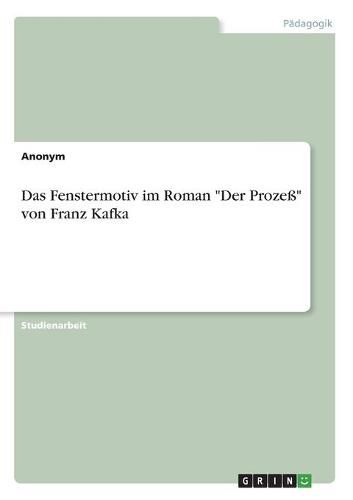 Cover image for Das Fenstermotiv im Roman  Der Prozess  von Franz Kafka