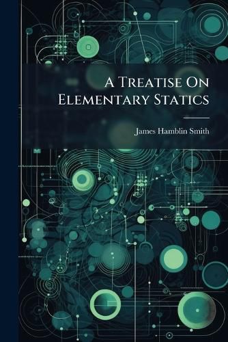 Cover image for A Treatise on Elementary Statics