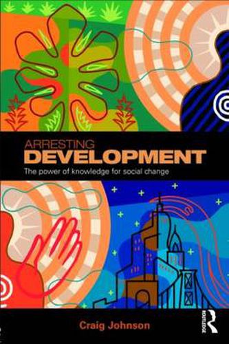 Cover image for Arresting Development: The power of knowledge for social change