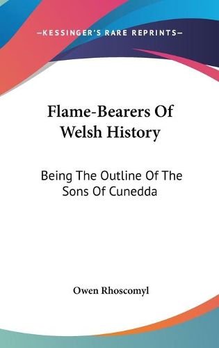 Cover image for Flame-Bearers of Welsh History: Being the Outline of the Sons of Cunedda