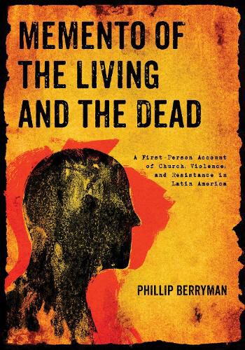 Cover image for Memento of the Living and the Dead: A First-Person Account of Church, Violence, and Resistance in Latin America