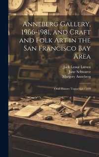 Cover image for Anneberg Gallery, 1966-1981, and Craft and Folk art in the San Francisco Bay Area