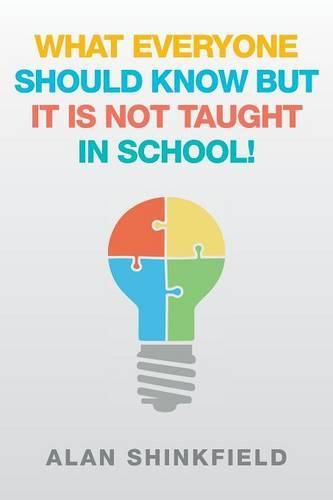 Cover image for What Everyone Should Know but It Is Not Taught in School!