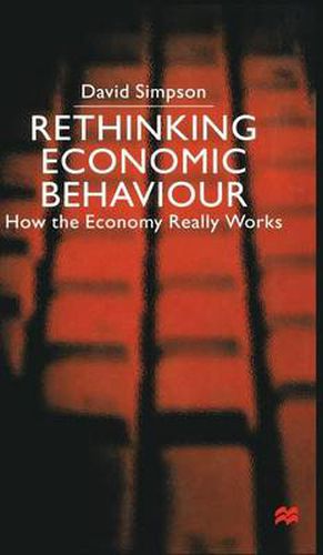 Cover image for Rethinking Economic Behaviour: How the Economy Really Works