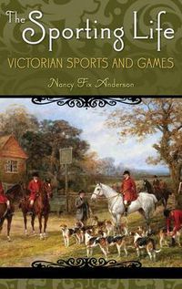 Cover image for The Sporting Life: Victorian Sports and Games