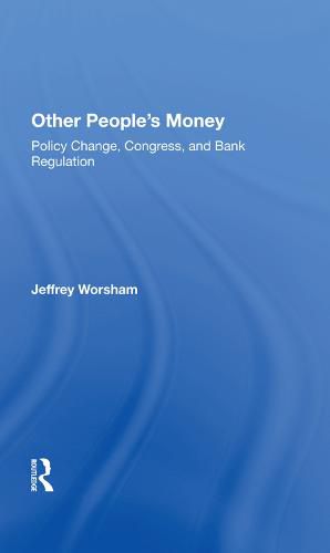 Cover image for Other People's Money: Policy Change, Congress, and Bank Regulation