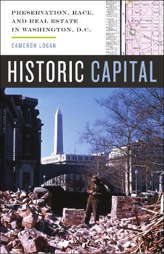 Cover image for Historic Capital: Preservation, Race, and Real Estate in Washington, D.C.