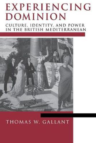 Cover image for Experiencing Dominion: Culture, Identity, and Power in the British Mediterranean