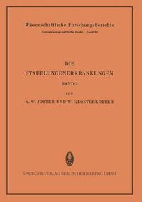 Cover image for Die Staublungenerkrankungen: Bericht Uber Die 3. Internationale Staublungen-Tagung Des Staatsinstitutes Fur Staublungenforschung Und Gewerbehygiene Beim Hygiene-Institut Der Westfalischen Wilhelms-Universitat Munster/Westf. Vom 29. Bis 31. Ok