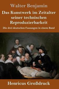 Cover image for Das Kunstwerk im Zeitalter seiner technischen Reproduzierbarkeit (Grossdruck): Die drei deutschen Fassungen in einem Band