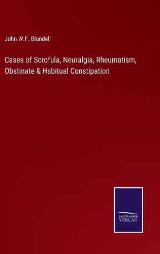 Cases of Scrofula, Neuralgia, Rheumatism, Obstinate & Habitual Constipation