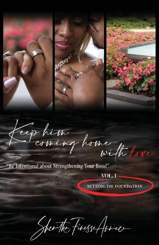 Cover image for Keep Him Coming Home with Love: Be Intentional about Strengthening Your Bond