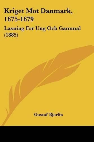 Cover image for Kriget Mot Danmark, 1675-1679: Lasning for Ung Och Gammal (1885)