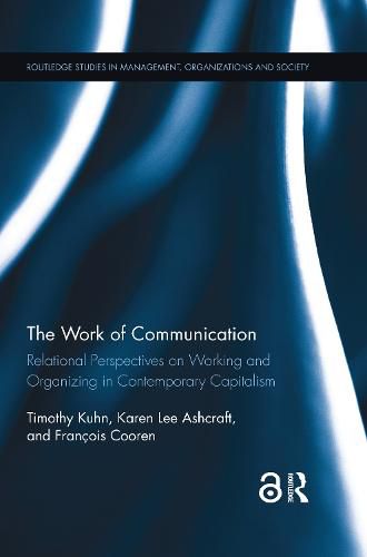 The Work of Communication: Relational Perspectives on Working and Organizing in Contemporary Capitalism