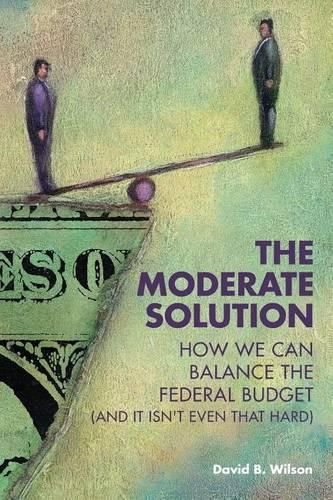 Cover image for The Moderate Solution: How We Can Balance the Federal Budget (And It Isn't Even That Hard)