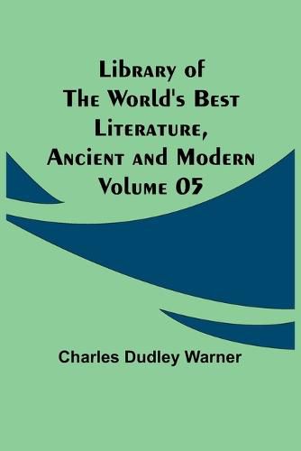 Cover image for Library of the World's Best Literature, Ancient and Modern Volume 05