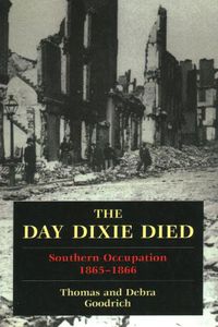 Cover image for The Day Dixie Died: The Occupied South, 1865-1866