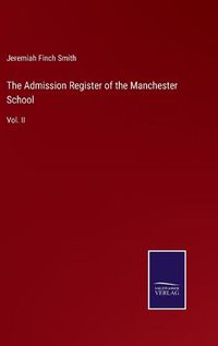 Cover image for The Admission Register of the Manchester School: Vol. II