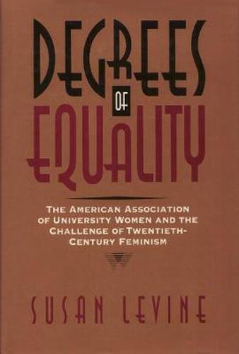 Cover image for Degrees of Equality: The American Association of University Women and the Challenge of Twentieth-Century Feminism