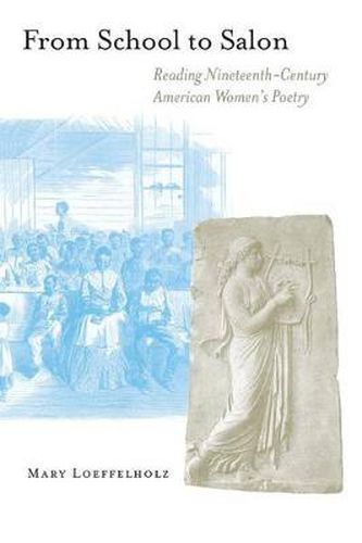 Cover image for From School to Salon: Reading Nineteenth-Century American Women's Poetry