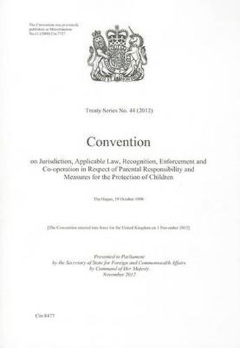 Convention on jurisdiction, applicable law, recognition, enforcement and co-operation in respect of parental responsibility and measures for the protection of children: The Hague, 19 October 1996