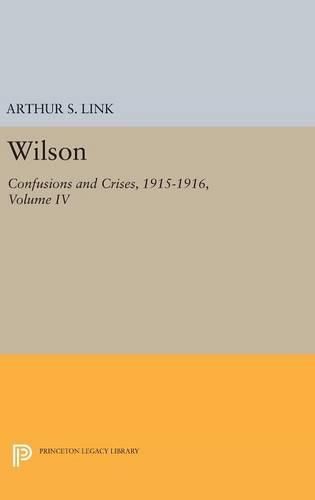 Cover image for Wilson, Volume IV: Confusions and Crises, 1915-1916