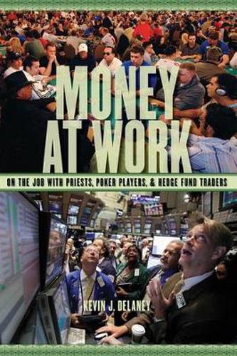 Cover image for Money at Work: On the Job with Priests, Poker Players and Hedge Fund Traders