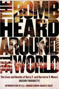 Cover image for The Bomb Heard Around the World: The Lives and Deaths of Harry T. and Harriette V. Moore