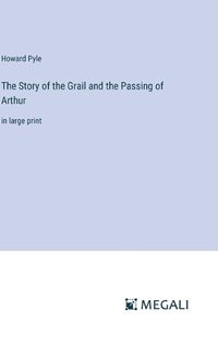 Cover image for The Story of the Grail and the Passing of Arthur