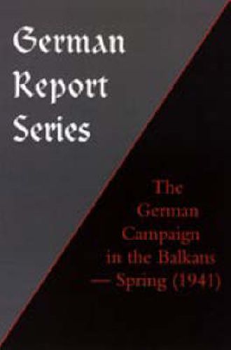 Cover image for German Report Series: THE GERMAN CAMPAIGN IN THE BALKANS (Spring 1941)