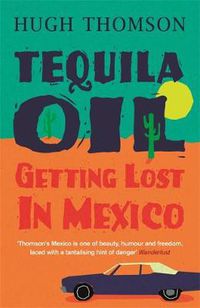 Cover image for Tequila Oil: Getting Lost In Mexico