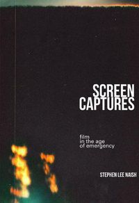 Cover image for Screen Captures: Film in the Age of Emergency
