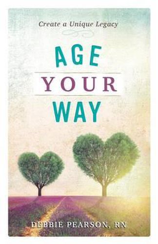 Cover image for Age Your Way: Create a Unique Legacy