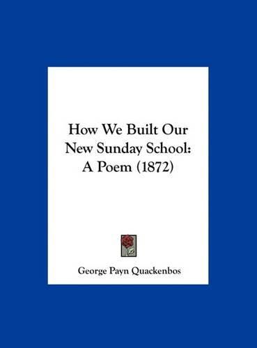 How We Built Our New Sunday School: A Poem (1872)