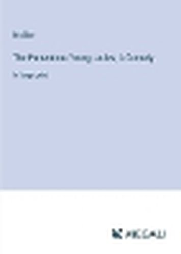 Cover image for The Pretentious Young Ladies; A Comedy