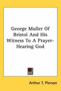 Cover image for George Muller of Bristol and His Witness to a Prayer-Hearing God