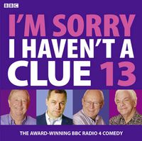 Cover image for I'm Sorry I Haven't A Clue: Volume 13