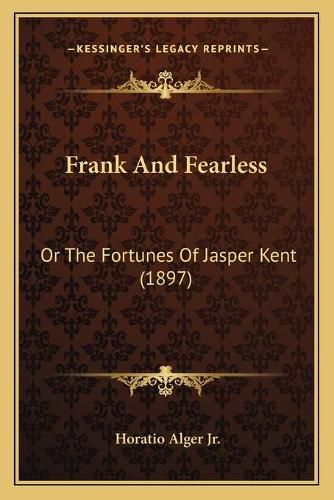 Frank and Fearless: Or the Fortunes of Jasper Kent (1897)