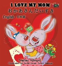 Cover image for I Love My Mom: English Japanese Bilingual Edition