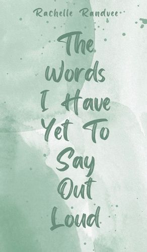 Cover image for The Words I Have Yet To Say Out Loud