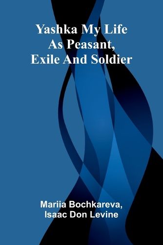 Cover image for Yashka My life as peasant, exile and soldier