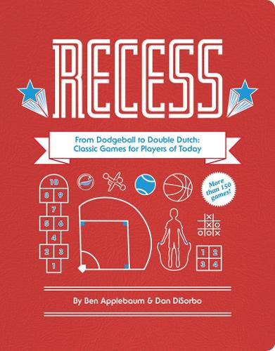 Cover image for Recess: From Dodgeball to Double Dutch: Classic Games for Players of Today