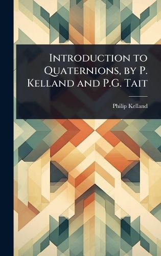 Cover image for Introduction to Quaternions, by P. Kelland and P.G. Tait