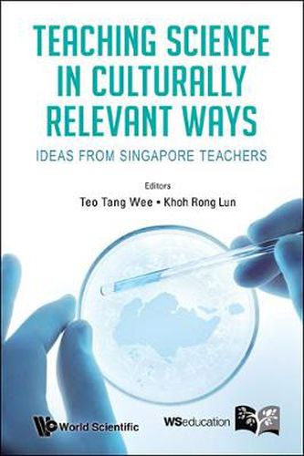Cover image for Teaching Science In Culturally Relevant Ways: Ideas From Singapore Teachers