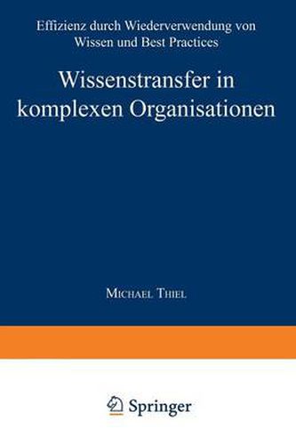 Cover image for Wissenstransfer in komplexen Organisationen: Effizienz durch Wiederverwendung von Wissen und Best Practices